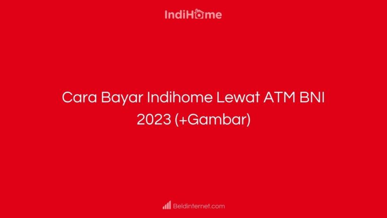 Cara Bayar Indihome Lewat ATM BNI 2023 (+Gambar)