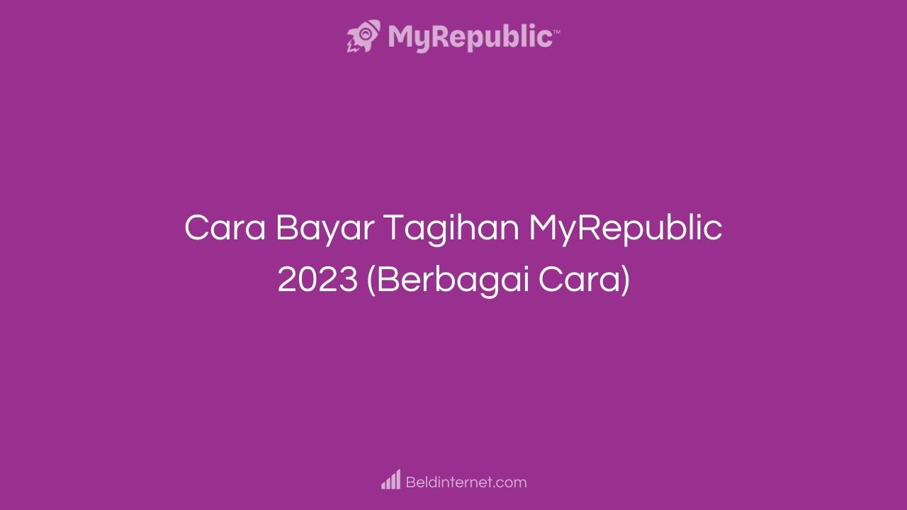 Cara Bayar Tagihan MyRepublic 2023 (Berbagai Cara)