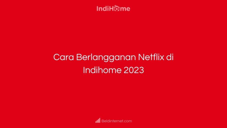Cara Berlangganan Netflix di Indihome 2023