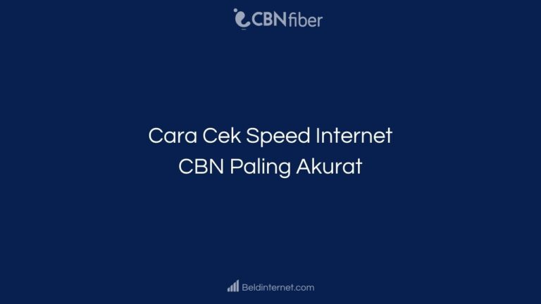 Cara Cek Speed Internet CBN Paling Akurat