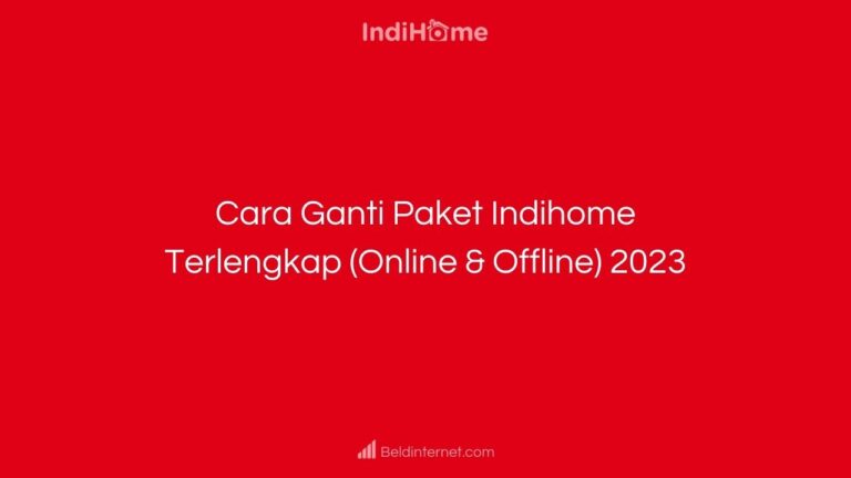 Cara Ganti Paket Indihome Terlengkap (Online & Offline) 2023