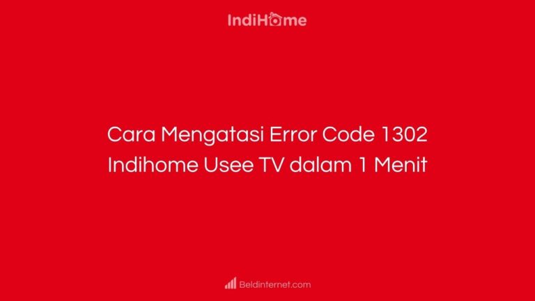 Cara Mengatasi Error Code 1302 Indihome Usee TV dalam 1 Menit