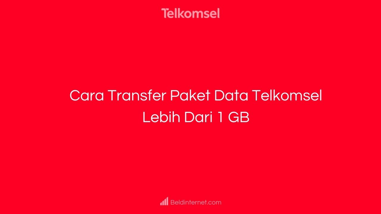 Cara Transfer Paket Data Telkomsel Lebih Dari 1 GB