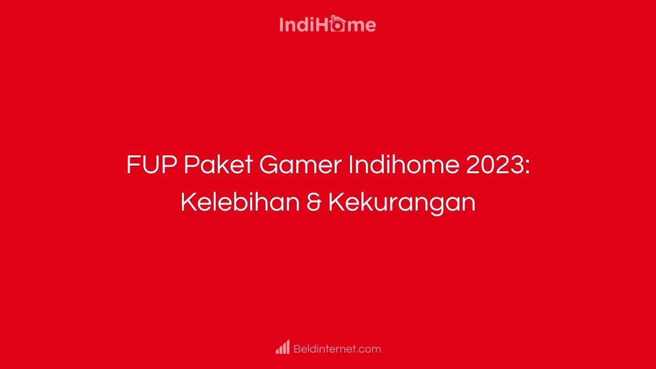 FUP Paket Gamer Indihome 2023_ Kelebihan & Kekurangan