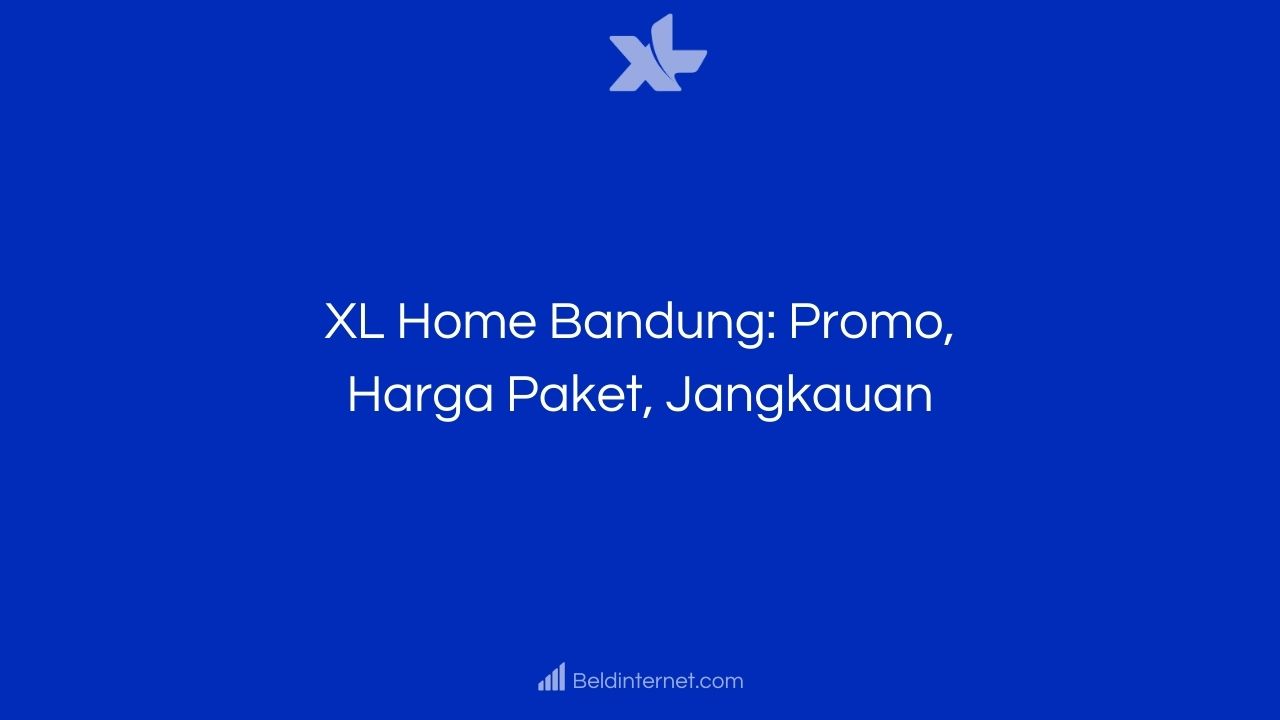 XL Home Bandung_ Promo, Harga Paket, Jangkauan