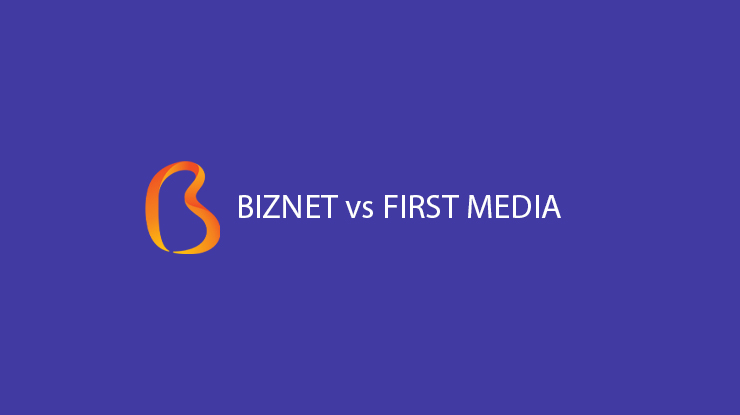 Tips Memilih Biznet Vs First Media